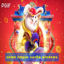 como limpar cache windows